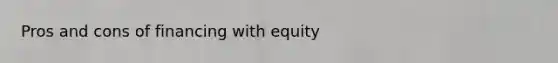 Pros and cons of financing with equity