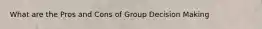 What are the Pros and Cons of Group Decision Making