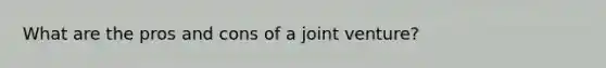 What are the pros and cons of a joint venture?