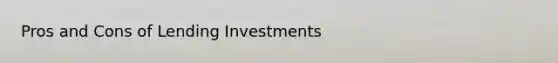 Pros and Cons of Lending Investments