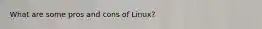 What are some pros and cons of Linux?