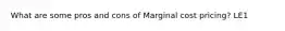 What are some pros and cons of Marginal cost pricing? LE1