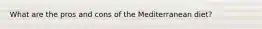 What are the pros and cons of the Mediterranean diet?