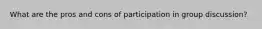 What are the pros and cons of participation in group discussion?