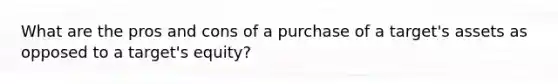 What are the pros and cons of a purchase of a target's assets as opposed to a target's equity?