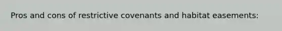 Pros and cons of restrictive covenants and habitat easements: