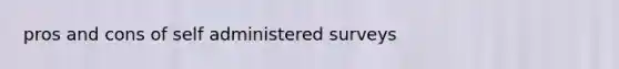 pros and cons of self administered surveys