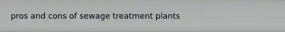 pros and cons of sewage treatment plants
