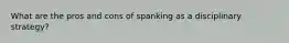 What are the pros and cons of spanking as a disciplinary strategy?