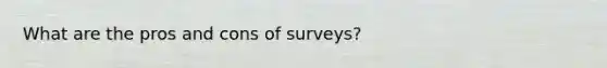 What are the pros and cons of surveys?