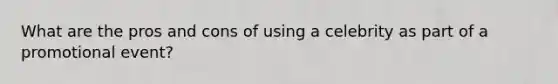 What are the pros and cons of using a celebrity as part of a promotional event?