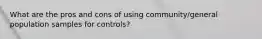 What are the pros and cons of using community/general population samples for controls?
