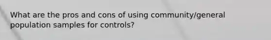 What are the pros and cons of using community/general population samples for controls?