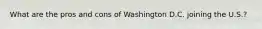 What are the pros and cons of Washington D.C. joining the U.S.?