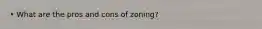 • What are the pros and cons of zoning?