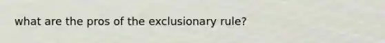 what are the pros of the exclusionary rule?