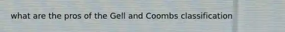 what are the pros of the Gell and Coombs classification