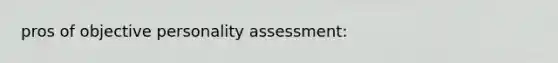 pros of objective personality assessment: