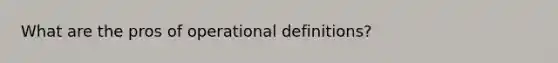 What are the pros of operational definitions?