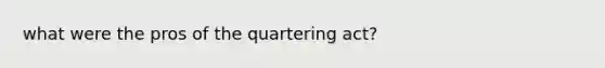 what were the pros of the quartering act?