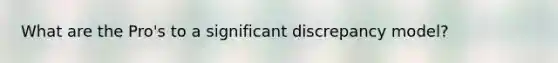 What are the Pro's to a significant discrepancy model?