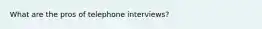 What are the pros of telephone interviews?