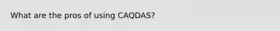 What are the pros of using CAQDAS?