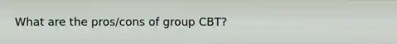 What are the pros/cons of group CBT?