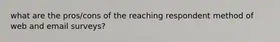 what are the pros/cons of the reaching respondent method of web and email surveys?