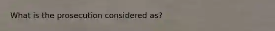 What is the prosecution considered as?