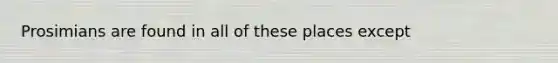 Prosimians are found in all of these places except