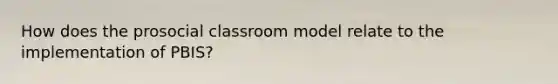 How does the prosocial classroom model relate to the implementation of PBIS?