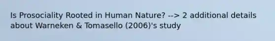 Is Prosociality Rooted in Human Nature? --> 2 additional details about Warneken & Tomasello (2006)'s study