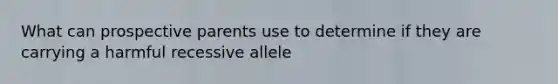 What can prospective parents use to determine if they are carrying a harmful recessive allele