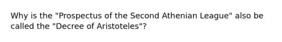 Why is the "Prospectus of the Second Athenian League" also be called the "Decree of Aristoteles"?