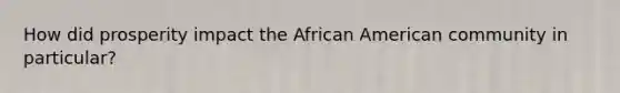 How did prosperity impact the African American community in particular?