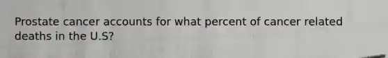 Prostate cancer accounts for what percent of cancer related deaths in the U.S?
