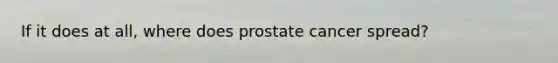 If it does at all, where does prostate cancer spread?