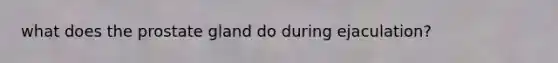 what does the prostate gland do during ejaculation?