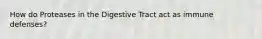 How do Proteases in the Digestive Tract act as immune defenses?