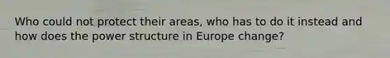 Who could not protect their areas, who has to do it instead and how does the power structure in Europe change?