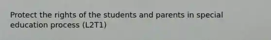 Protect the rights of the students and parents in special education process (L2T1)