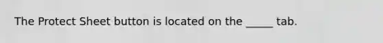 The Protect Sheet button is located on the _____ tab.
