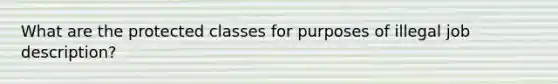 What are the protected classes for purposes of illegal job description?