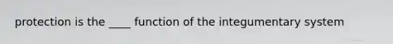 protection is the ____ function of the integumentary system