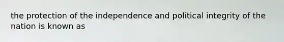 the protection of the independence and political integrity of the nation is known as