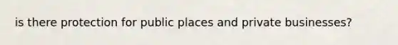 is there protection for public places and private businesses?