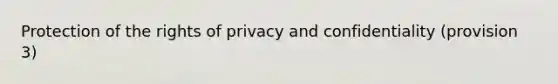 Protection of the rights of privacy and confidentiality (provision 3)