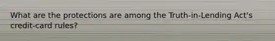 What are the protections are among the Truth-in-Lending Act's credit-card rules?