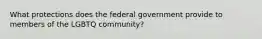 What protections does the federal government provide to members of the LGBTQ community?